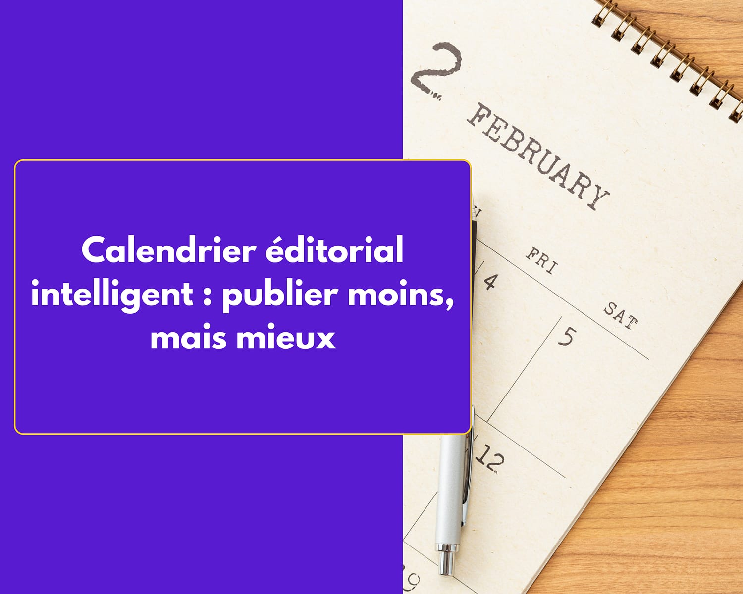 Calendrier éditorial intelligent : publier moins, mais mieux